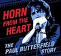 Horn From The Heart: The Paul Butterfield Story